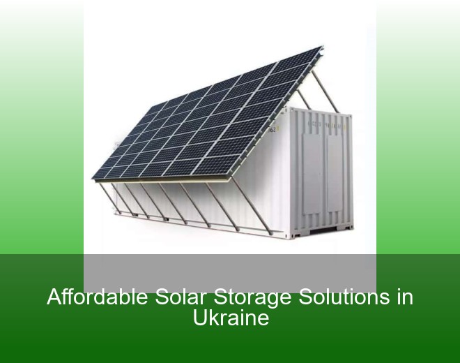 Affordable Solar Storage Solutions in Ukraine